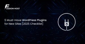 5 Must-Have WordPress Plugins for New Sites [2025 Checklist]