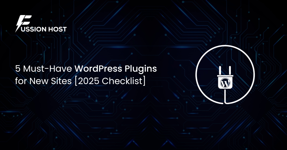 5 Must-Have WordPress Plugins for New Sites [2025 Checklist]