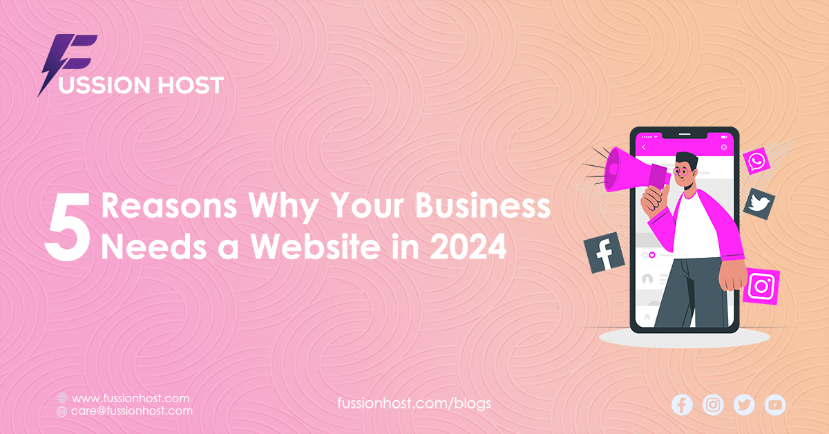 5 Reasons Why Your Business Needs a Website in 2024 - FussionHost